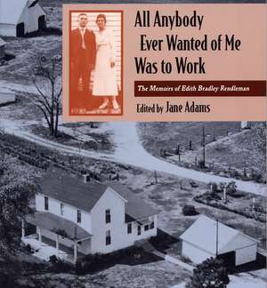 All Anybody Ever Wanted of Me Was to Work: The Memoirs of Edith Bradley Rendleman de Edith Bradley Rendleman