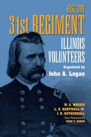 History 31st Regiment: Illinois Volunteers Organized by John A. Logan de W. S. Morris