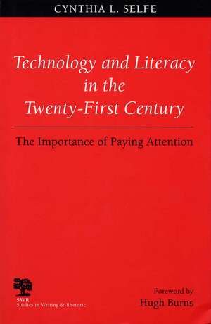 Technology and Literacy in the 21st Century: The Importance of Paying Attention de Cynthia L. Selfe