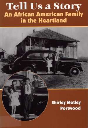 Tell Us a Story: An African American Family in the Heartland de Professor Shirley Motley Portwood