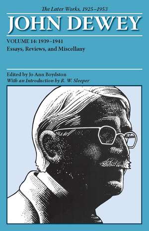 The Later Works of John Dewey, Volume 14, 1925 - 1953: 1939 - 1941, Essays, Reviews, and Miscellany de John Dewey