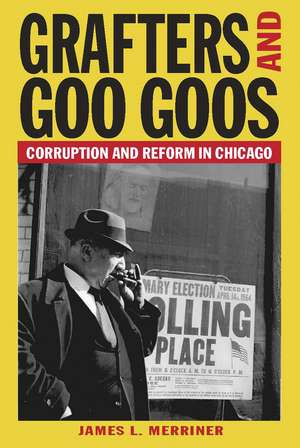 Grafters and Goo Goos: Corruption and Reform in Chicago de James L. Merriner MA