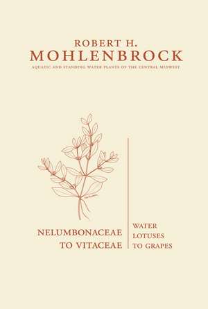 Nelumbonaceae to Vitaceae: Water Lotuses to Grapes de Robert H. Mohlenbrock