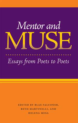 Mentor and Muse: Essays from Poets to Poets de Blas Falconer