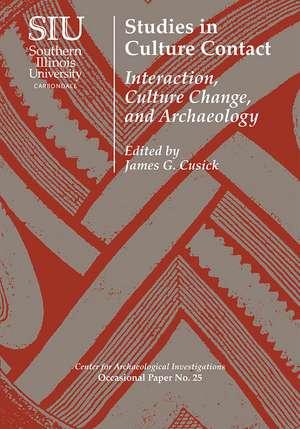 Studies in Culture Contact: Interaction, Culture Change, and Archaeology de James G. Cusick