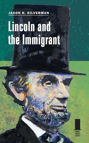 Lincoln and the Immigrant de Jason H. Silverman