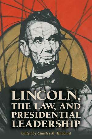 Lincoln, the Law, and Presidential Leadership de Charles M. Hubbard