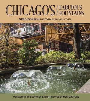 Chicago's Fabulous Fountains de Greg Borzo