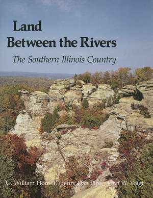 Land Between the Rivers: The Southern Illinois Country de C. William Horrell