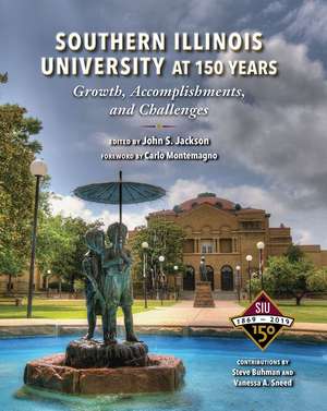 Southern Illinois University at 150 Years: Growth, Accomplishments, and Challenges de John S. Jackson