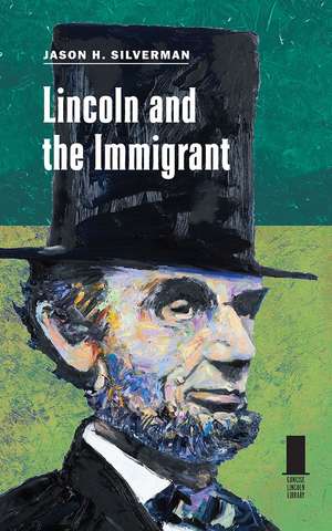 Lincoln and the Immigrant de Jason H. Silverman