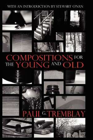 Compositions for the Young and Old de Paul G. Tremblay