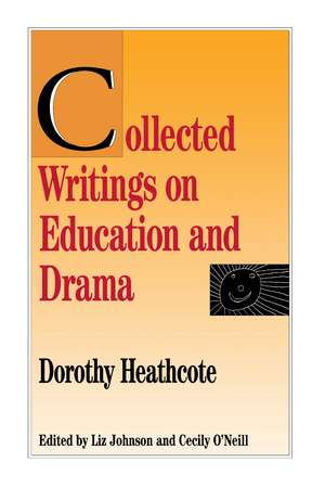 Collected Writings on Education and Drama de Dorothy Heathcote