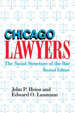 Chicago Lawyers, Revised Edition: The Social Structure of the Bar de John Heinz