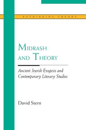 Midrash and Theory: Ancient Jewish Exegesis and Contempory Literary Studies de David Stern