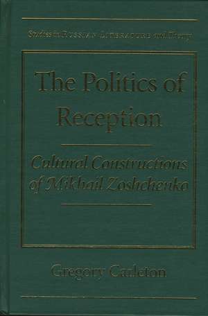 The Politics of Reception: Critical Constructions of Mikhail Zoshchenko de Greg Carleton