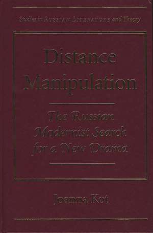 Distance Manipulation: The Russian Modernist Search for a New Drama de Joanna Kot