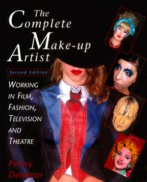 The Complete Make-Up Artist, Second Edition: Working in Film, Fashion, Television and Theatre de Penny Delamar