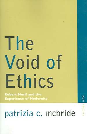 The Void of Ethics: Robert Musil and the Experience of Modernity de Patrizia McBride