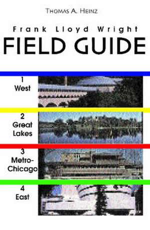 Frank Lloyd Wright Field Guide: Includes All United States and International Sites de Thomas A. Heinz