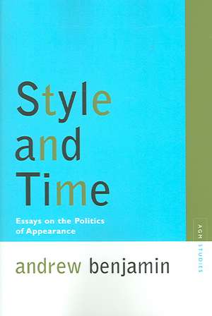 Style and Time: Essays on the Politics of Appearance de Andrew Benjamin