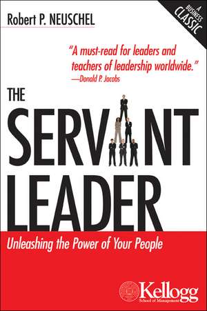 The Servant Leader: Unleashing the Power of Your People de Robert P. Neuschel, DECEASED