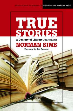 True Stories: A Century of Literary Journalism de Norman Sims