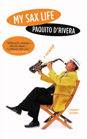 My Sax Life: A Memoir de Paquito D'Rivera