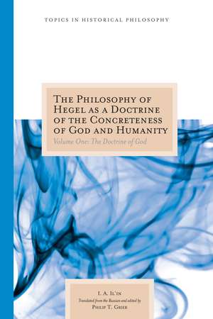 The Philosophy of Hegel as a Doctrine of the Concreteness of God and Humanity: Volume One: The Doctrine of God de I. A. Il'in