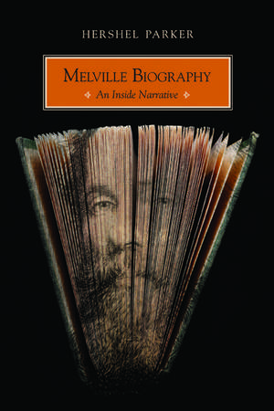 Melville Biography: An Inside Narrative de Hershel Parker