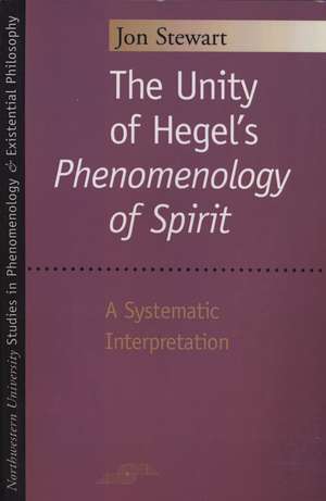 The Unity of Hegel's "Phenomenology of Spirit": A Systematic Interpretation de Jon Stewart