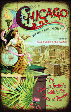 Chicago by Day and Night: The Pleasure Seeker's Guide to the Paris of America de Paul Durica