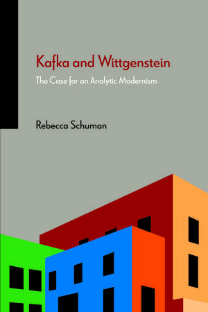 Kafka and Wittgenstein: The Case for an Analytic Modernism de Rebecca Schuman