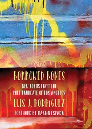 Borrowed Bones: New Poems from the Poet Laureate of Los Angeles de Luis J. Rodriguez