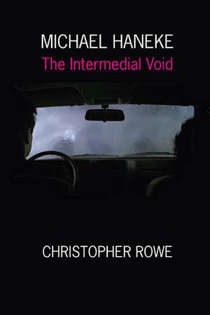 Michael Haneke: The Intermedial Void de Christopher Rowe