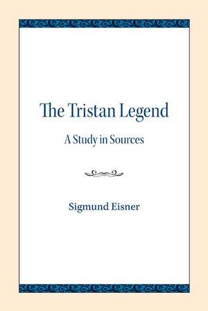 The Tristan Legend: A Study in Sources de Sigmund Eisner