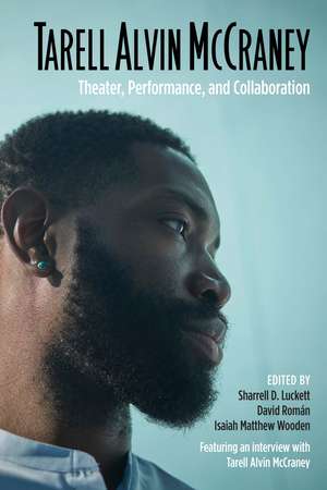 Tarell Alvin McCraney: Theater, Performance, and Collaboration de Sharrell D. Luckett