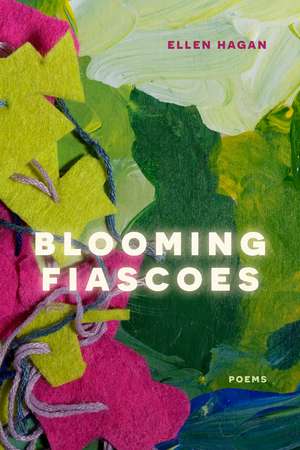 Blooming Fiascoes: Poems de Ellen Hagan