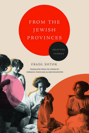 From the Jewish Provinces: Selected Stories de Fradl Shtok