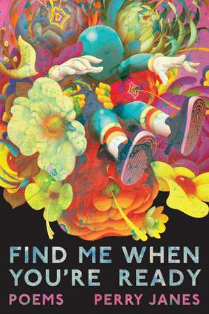 Find Me When You're Ready: Poems de Perry Janes