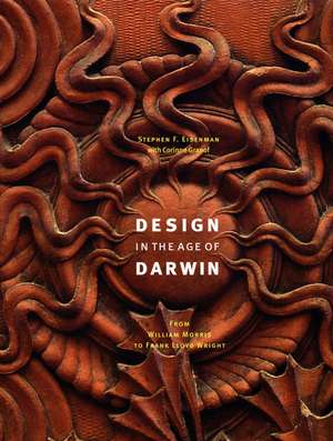 Design in the Age of Darwin: From William Morris to Frank Lloyd Wright de Stephen F. Eisenman