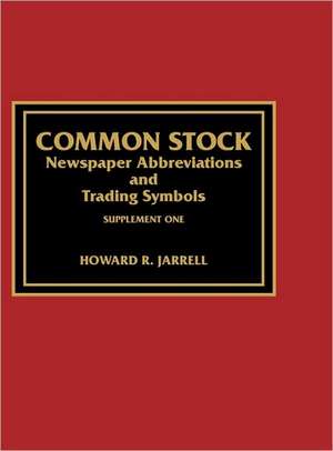 Common Stock Newspaper Abbreviations and Trading Symbols, Supplement One de Howard R. Jarrell