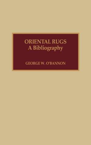 Oriental Rugs de George W. O'Bannon