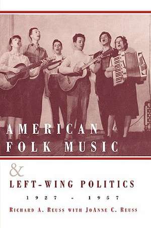 American Folk Music and Left-Wing Politics, 1927-1957 de Richard A. Reuss