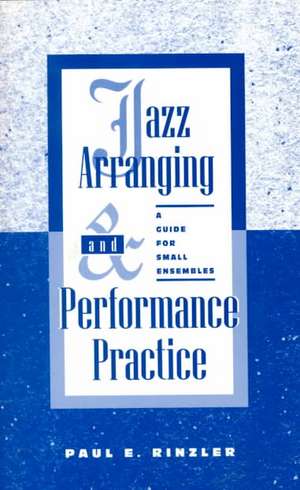 Jazz Arranging and Performance Practice de Paul E. Rinzler