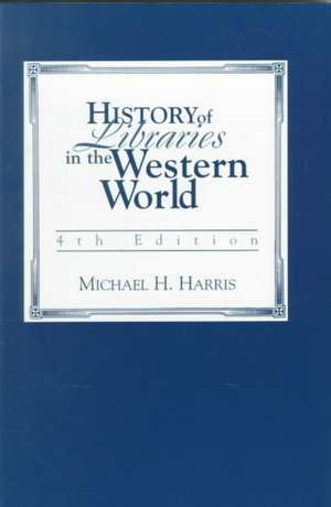 History of Libraries in the Western World de Michael H. Harris