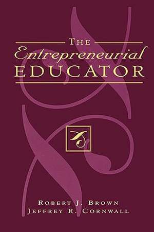 The Entrepreneurial Educator de Robert J. Brown