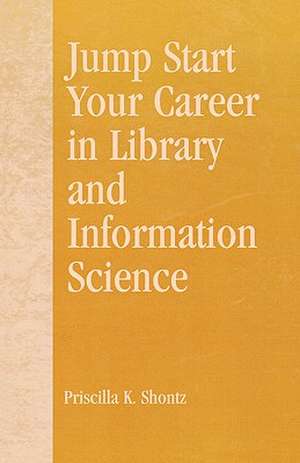 Jump Start Your Career in Library and Information Science de Priscilla K. Shontz