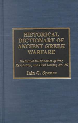 Historical Dictionary of Ancient Greek Warfare de IainPhD. Spence