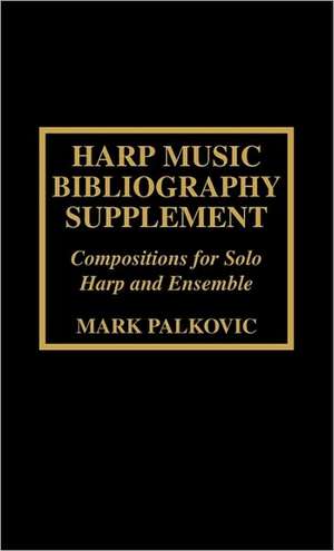 Harp Music Bibliography Supplement de Mark Palkovic